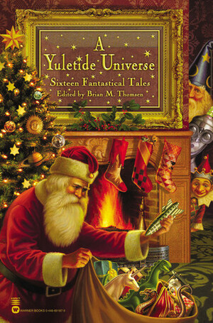 A Yuletide Universe: Sixteen Fantastical Tales by Brian M. Thomsen