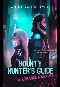 A Bounty Hunter's Guide to Romance & Rivalry by Anine Van De Ryck