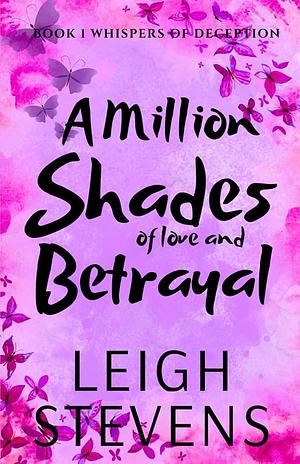 A Million Shades of Love and Betrayal by Leigh Stevens