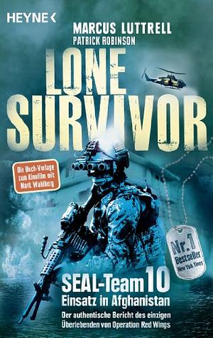 Lone Survivor: SEAL-Team 10 Einsatz in Afghanistan. Der authentische Bericht des einzigen Überlebenden von Operation Red Wings by Marcus Luttrell