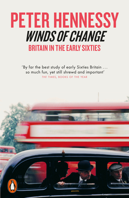 Winds of Change: Britain in the Early Sixties by Peter Hennessy