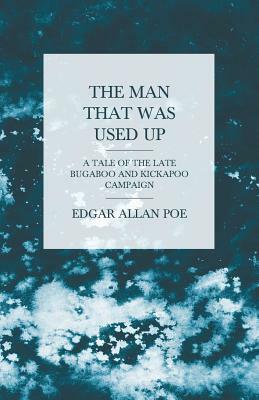 The Man that was Used Up - A Tale of the Late Bugaboo and Kickapoo Campaign by Edgar Allan Poe