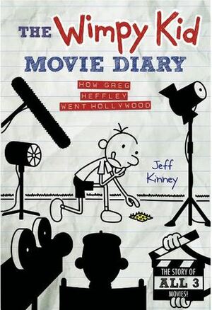 The Wimpy Kid Movie Diary, How Greg Heffley Went Hollywood, The Story of all Three Movies by Jeff Kinney
