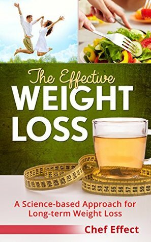 The Effective Weight Loss: A Science-based Approach for Long-term Weight Loss by Chef Effect