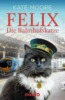 Felix - Die Bahnhofskatze by Kate Moore