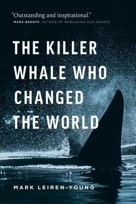 The Killer Whale Who Changed the World by Mark Leiren-Young