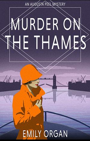 Murder on the Thames (Augusta Peel 1920s Mysteries Book 6) by Emily Organ