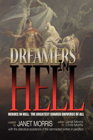 Dreamers in Hell by Bettina Meister, Nancy Asire, Janet E. Morris, Michael A. Ventrella, Deborah Koren, Richard Groller, Petra Jorns, Larry Atchley Jr., Bill Snider, Tom Barczak, Jason Cordova, Sara M. Harvey, Yelle Hughes, Chris Morris, Shebat Legion, Michael H. Hanson, David L. Burkhead, John Manning, Sarah Hulcy, Ed McKeown, Jack William Finley