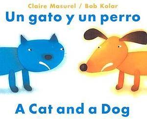 Un gato y un perro / A Dog and A Cat by Bob Kolar, Claire Masurel, Claire Masurel