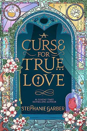 A Curse for True Love by Stephanie Garber