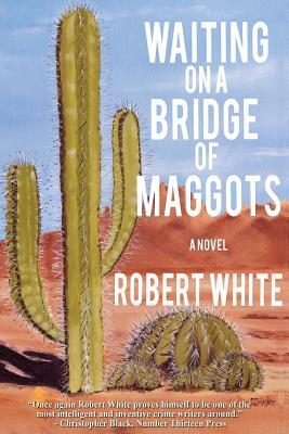 Waiting on a Bridge of Maggots by Robert White