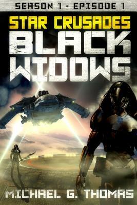 Star Crusades: Black Widows - Season 1: Episode 1 by Michael G. Thomas