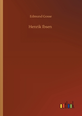 Henrik Ibsen by Edmund Gosse