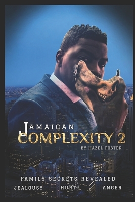 Jamaican Complexity 2: Family Secrets Revealed by Hazel Foster