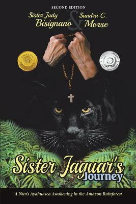 Sister Jaguar'S Journey: A Nun'S Ayahuasca Awakening in the Amazon Rainforest by Sandra C. Morse, Sister Judy Bisignano