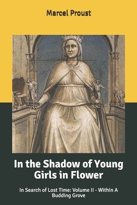 In the Shadow of Young Girls in Flower: In Search of Lost Time: Volume II - Within A Budding Grove by Marcel Proust