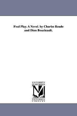 Foul Play. A Novel. by Charles Reade and Dion Boucicault. by Charles Reade