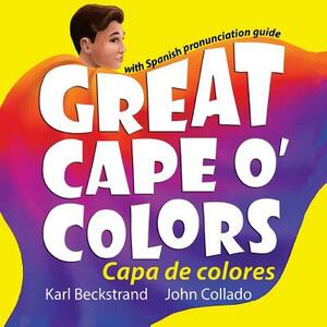 Great Cape o' Colors - Capa de colores: (English-Spanish with pronunciation guide) by Karl Beckstrand