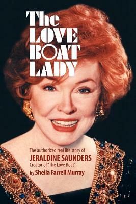 The Love Boat Lady: The authorized real life story of Jeraldine Saunders by Joseph Robert Cowles, Barbora Holan Cowles, Sheila Farrell Murray