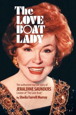 The Love Boat Lady: The authorized real life story of Jeraldine Saunders by Joseph Robert Cowles, Sheila Farrell Murray, Barbora Holan Cowles