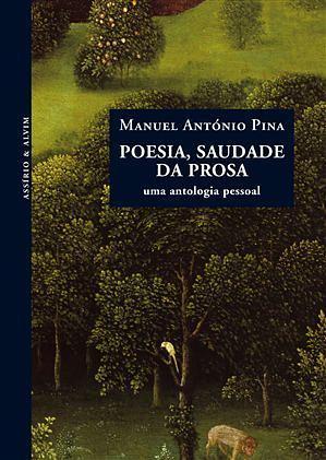 Poesia, saudade da prosa: uma antologia pessoal by Manuel António Pina