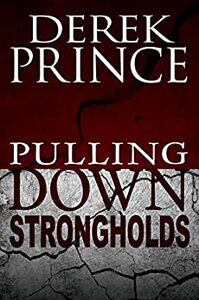 Pulling Down Strongholds by Derek Prince