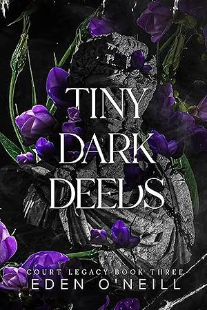 Tiny Dark Deeds by Eden O'Neill