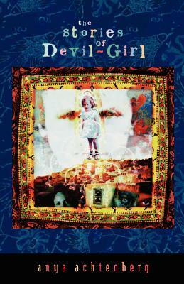 The Stories of Devil-Girl by Anya Achtenberg, Anya Anchtenberg