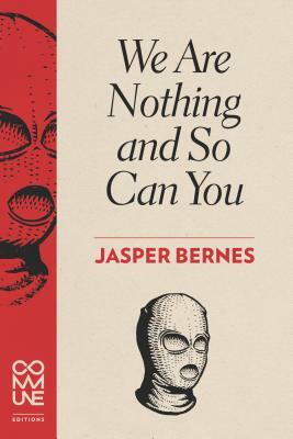 We Are Nothing and So Can You by Jasper Bernes