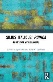 Silius Italicus' Punica: Rome's War with Hannibal by Neil W. Bernstein, Antony Augoustakis