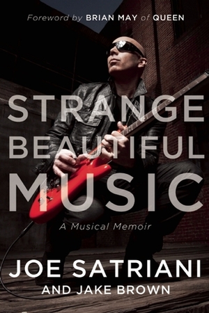 Strange Beautiful Music: A Musical Memoir by Joe Satriani, Jake Brown, Brian May