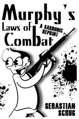 Murphy's Laws of Combat: A Sardonic Reprint by Sebastian Schug