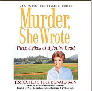 Three Strikes and You're Dead by Donald Bain, Jessica Fletcher