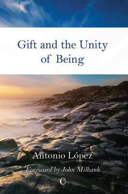 Gift and the Unity of Being by Antonio Lopez