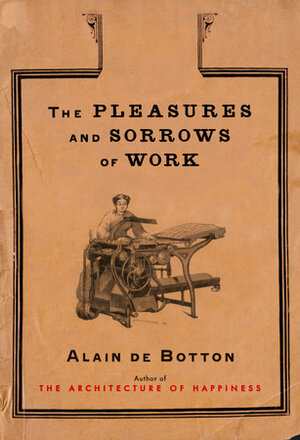 The Pleasures and Sorrows of Work: t/c by Alain de Botton