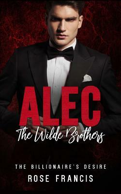 Alec: The Wilde Brothers by Rose Francis