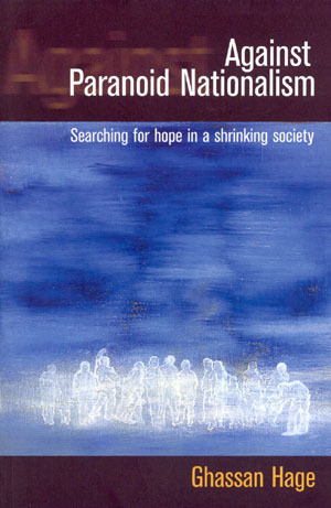 Against Paranoid Nationalism: Searching for Hope in a Shrinking Society by Ghassan Hage