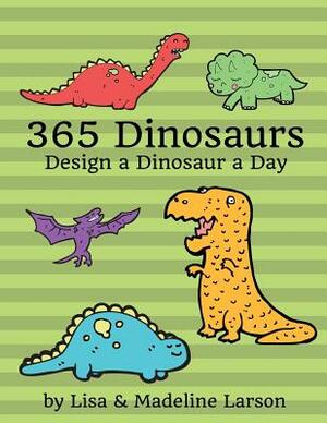 365 Dinosaurs: Design a Dinosaur a Day by Lisa Larson, Madeline Larson