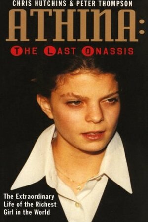 Athina: The Last Onassis by Chris Hutchins, Peter Thompson