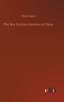 The Boy Fortune Hunters in China by Floyd Akers