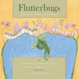 Flutterbugs: The Story of Spice & Cabbage by Darrin Gladman, Litzi Valdivia-Cazzol, Artrise Edwards