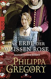 Das Erbe der Weißen Rose by Philippa Gregory