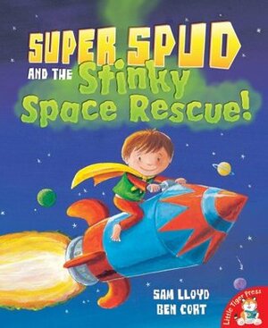 Super spud and the stinky space rescue! by Sam Lloyd, Ben Cort