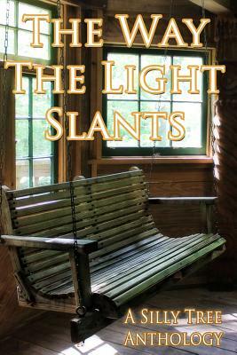 The Way the Light Slants by Catherine A. MacKenzie, Silly Tree Anthologies Authors, Angel Sharum