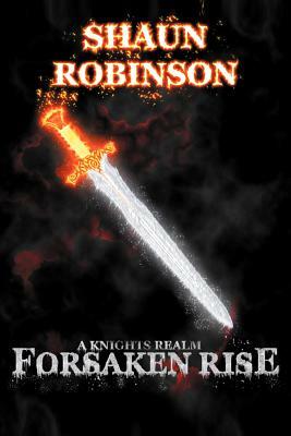 A Knights Realm: Forsaken Rise by Shaun Robinson