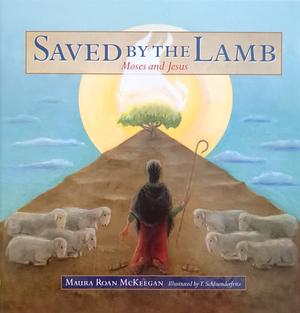 Saved by the Lamb: Moses and Jesus by Maura Roan McKeegan