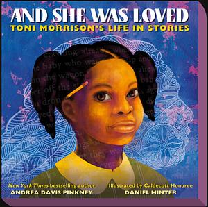 And She Was Loved: Toni Morrison's Life in Stories by Andrea Davis Pinkney