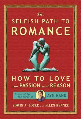 The Selfish Path to Romance: How to Love with Passion and Reason by Ellen Kenner, Edwin A. Locke