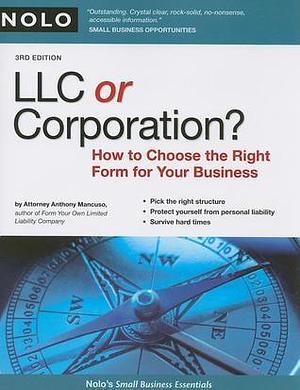 LLC OR CORPORATION? How to Choose the Right Form for Your Business by Anthony A. Mancuso, Anthony A. Mancuso