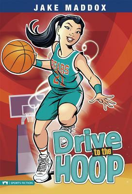 Drive to the Hoop by Jake Maddox